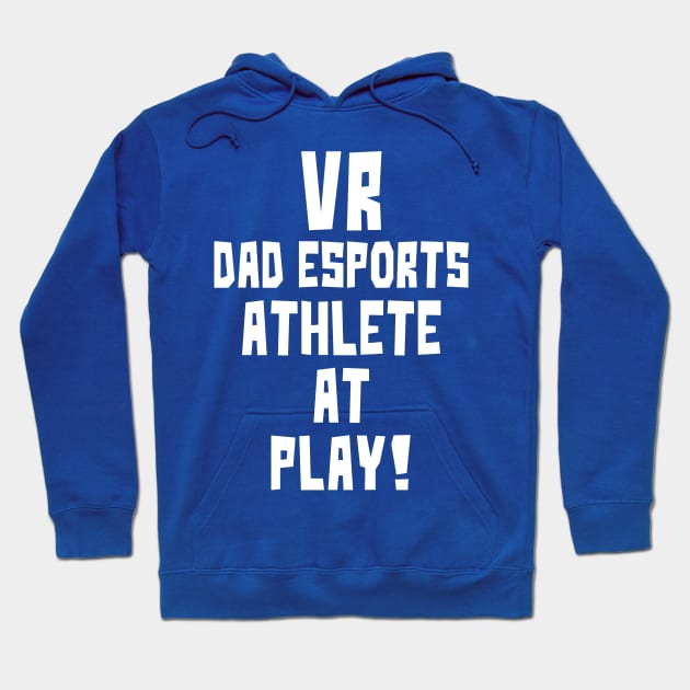 VR Dad eSports Athlete at Play Hoodie by StudioX27